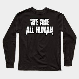 We are All Human Long Sleeve T-Shirt